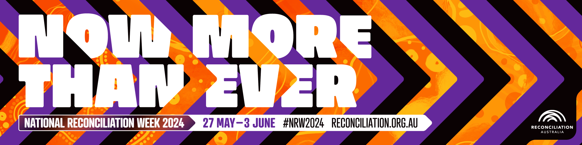 Now More Than Ever. National Reconciliation Week 2024 banner